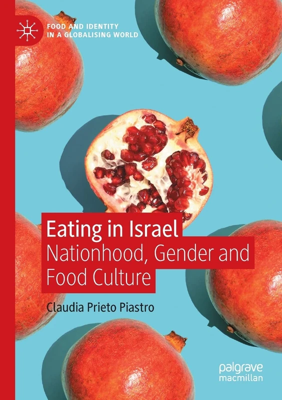 Eating in Israel: Nationhood, Gender and Food Culture (Food and Identity in a Globalising World)