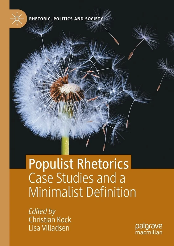 Populist Rhetorics: Case Studies and a Minimalist Definition (Rhetoric, Politics and Society)