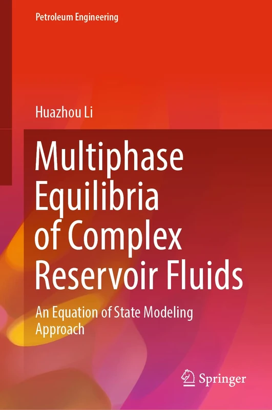 Multiphase Equilibria of Complex Reservoir Fluids: An Equation of State Modeling Approach (Petroleum Engineering)