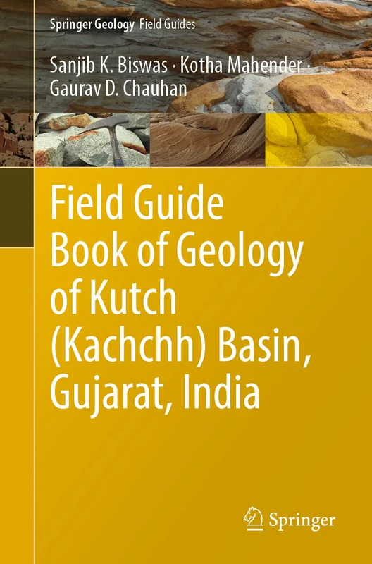 Field Guide Book of Geology of Kutch (Kachchh) Basin, Gujarat, India (Springer Geology)