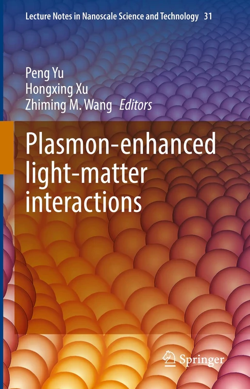 Plasmon-enhanced light-matter interactions: 31 (Lecture Notes in Nanoscale Science and Technology, 31)