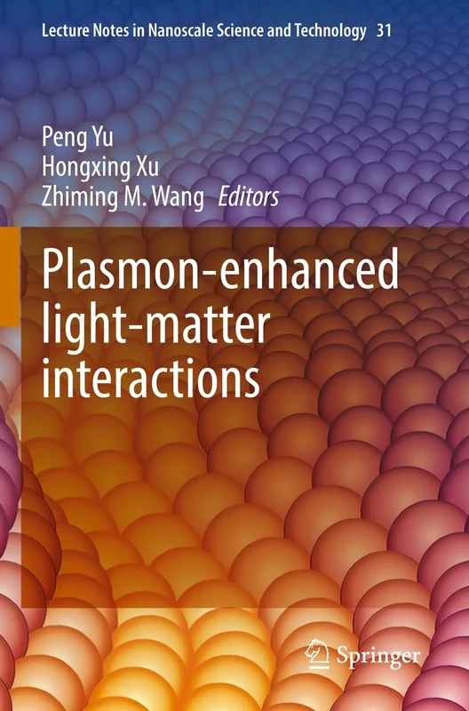 Plasmon-enhanced light-matter interactions: 31 (Lecture Notes in Nanoscale Science and Technology, 31)