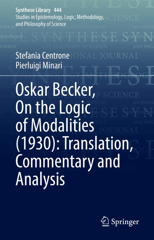Oskar Becker, On the Logic of Modalities (1930): Translation, Commentary and Analysis: 444 (Synthese Library, 444)