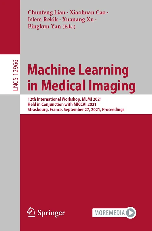 Machine Learning in Medical Imaging: 12th International Workshop, MLMI 2021, Held in Conjunction with MICCAI 2021, Strasbourg, France, September 27, ... (Lecture Notes in Computer Science, 12966)