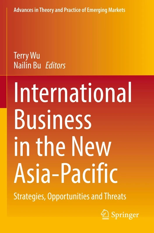 International Business in the New Asia-Pacific: Strategies, Opportunities and Threats (Advances in Theory and Practice of Emerging Markets)