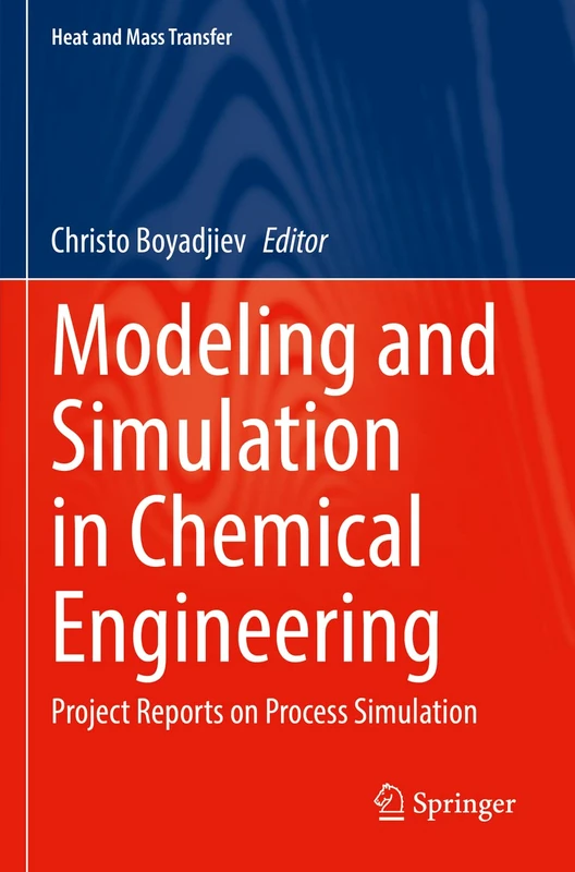 Modeling and Simulation in Chemical Engineering: Project Reports on Process Simulation (Heat and Mass Transfer)
