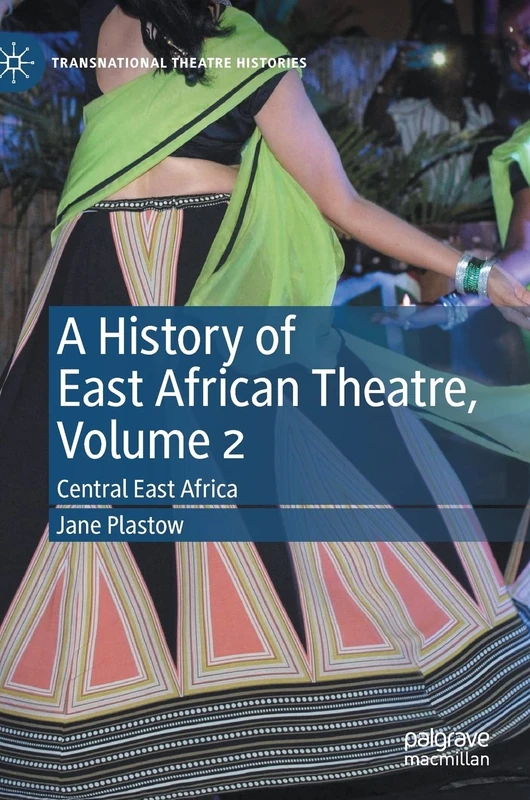 A History of East African Theatre, Volume 2: Central East Africa (Transnational Theatre Histories)