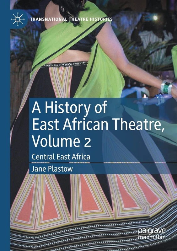 A History of East African Theatre, Volume 2: Central East Africa (Transnational Theatre Histories)