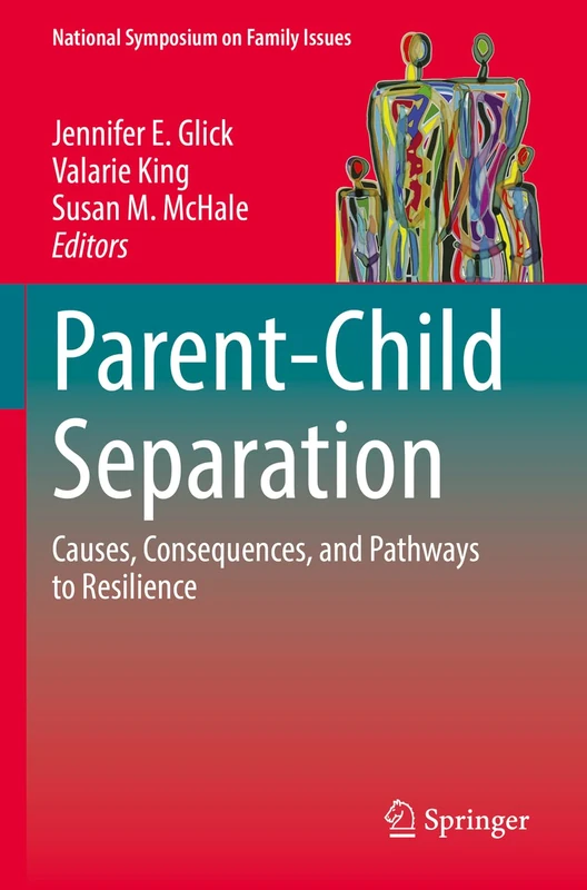 Parent-Child Separation: Causes, Consequences, and Pathways to Resilience: 1 (National Symposium on Family Issues, 1)