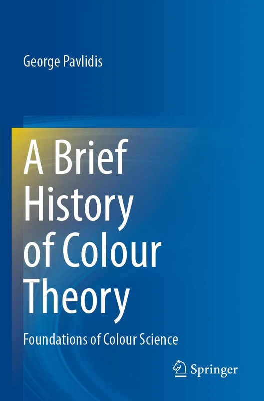 A Brief History of Colour Theory: Foundations of Colour Science