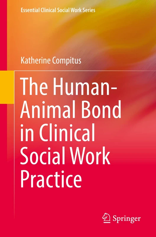 The Human-Animal Bond in Clinical Social Work Practice (Essential Clinical Social Work Series)