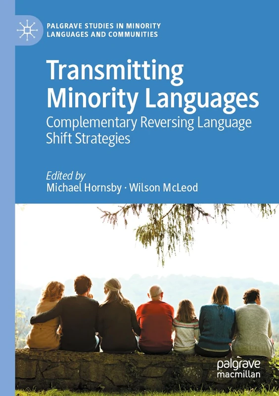 Transmitting Minority Languages: Complementary Reversing Language Shift Strategies (Palgrave Studies in Minority Languages and Communities)
