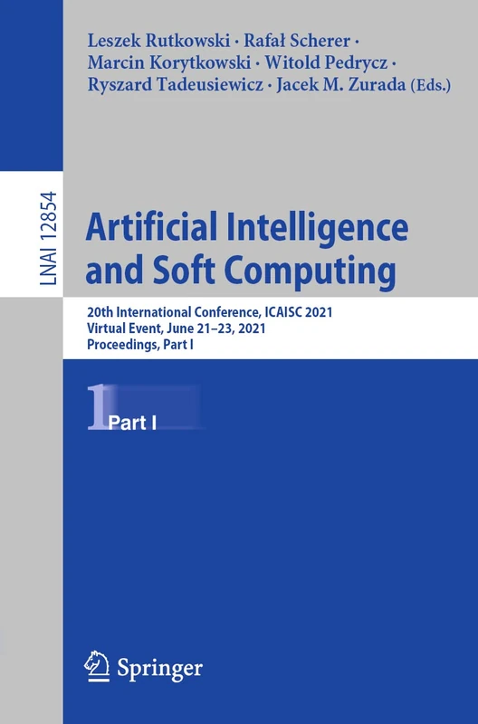 Artificial Intelligence and Soft Computing: 20th International Conference, ICAISC 2021, Virtual Event, June 21–23, 2021, Proceedings, Part I: 12854 (Lecture Notes in Computer Science, 12854)