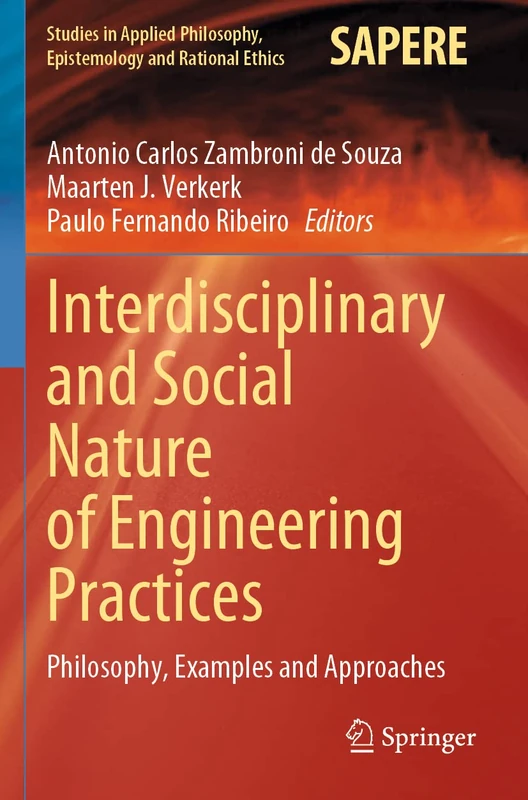 Interdisciplinary and Social Nature of Engineering Practices: Philosophy, Examples and Approaches: 61 (Studies in Applied Philosophy, Epistemology and Rational Ethics, 61)