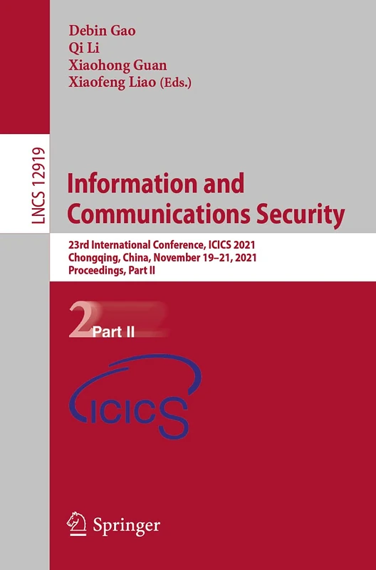 Information and Communications Security: 23rd International Conference, ICICS 2021, Chongqing, China, November 19-21, 2021, Proceedings, Part II: 12919 (Lecture Notes in Computer Science, 12919)