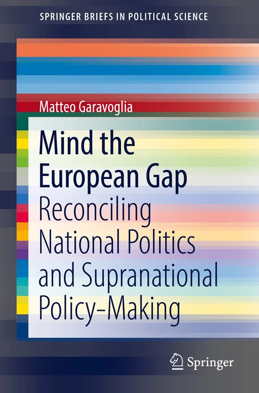 Mind the European Gap: Reconciling National Politics and Supranational Policy-Making (SpringerBriefs in Political Science)