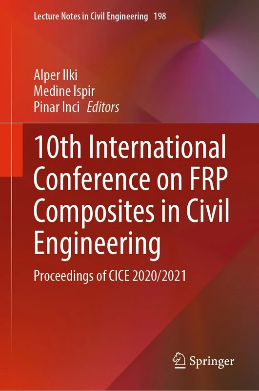 10th International Conference on FRP Composites in Civil Engineering: Proceedings of CICE 2020/2021: 198 (Lecture Notes in Civil Engineering, 198)