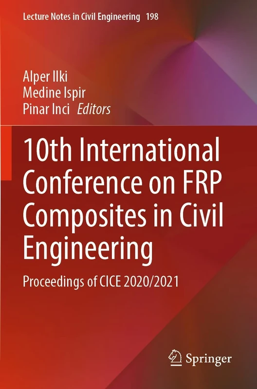 10th International Conference on FRP Composites in Civil Engineering: Proceedings of CICE 2020/2021: 198 (Lecture Notes in Civil Engineering, 198)