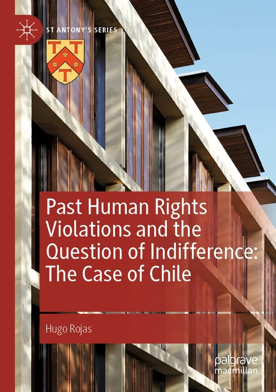 Past Human Rights Violations and the Question of Indifference: The Case of Chile (St Antony's Series)