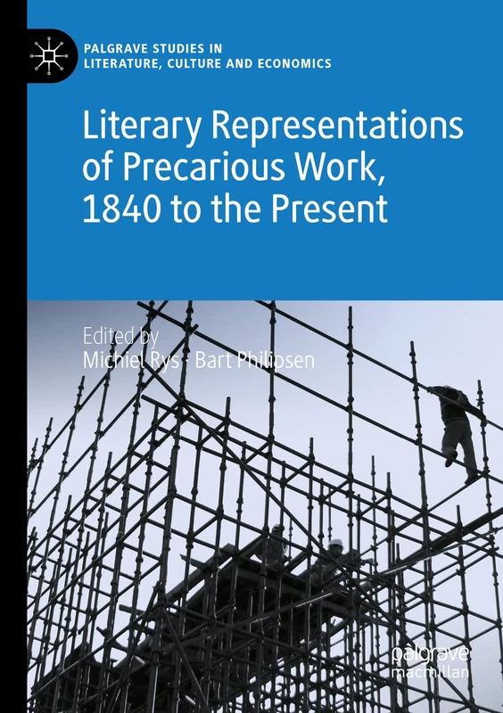 Literary Representations of Precarious Work, 1840 to the Present (Palgrave Studies in Literature, Culture and Economics)