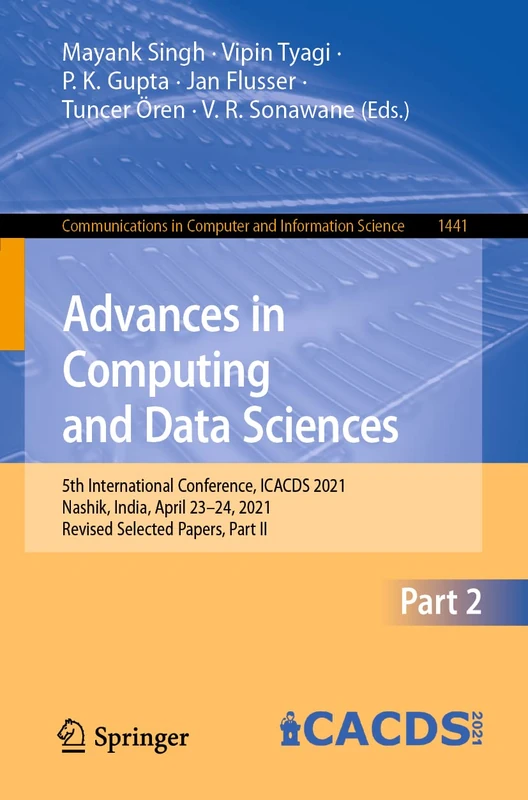 Advances in Computing and Data Sciences: 5th International Conference, ICACDS 2021, Nashik, India, April 23–24, 2021, Revised Selected Papers, Part ... in Computer and Information Science, 1441)