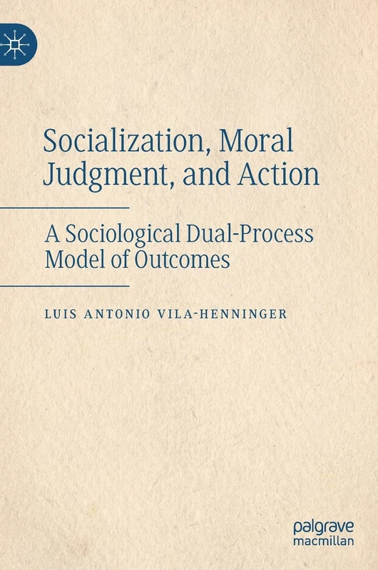 Socialization, Moral Judgment, and Action: A Sociological Dual-Process Model of Outcomes