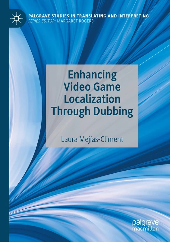 Enhancing Video Game Localization Through Dubbing (Palgrave Studies in Translating and Interpreting)
