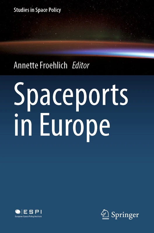 Spaceports in Europe: 34 (Studies in Space Policy, 34)