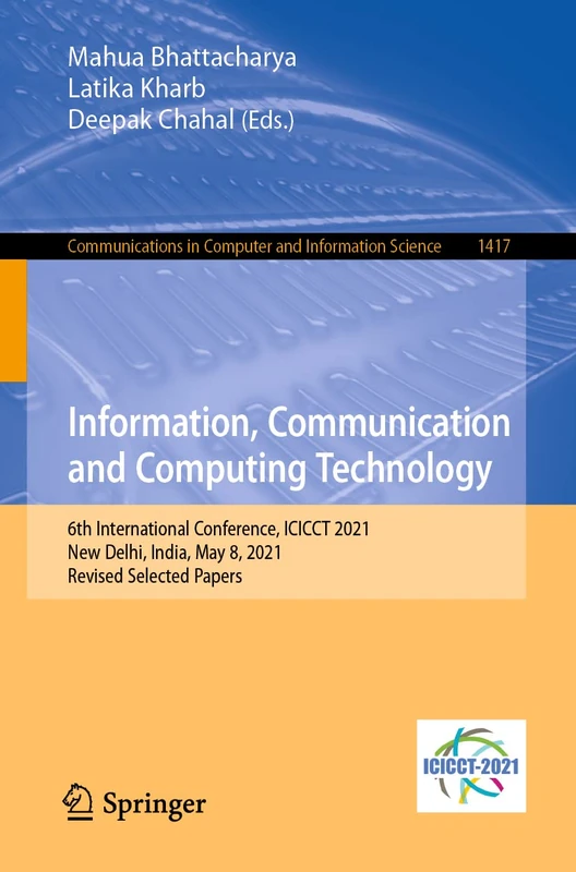 Information, Communication and Computing Technology: 6th International Conference, ICICCT 2021, New Delhi, India, May 8, 2021, Revised Selected ... in Computer and Information Science, 1417)
