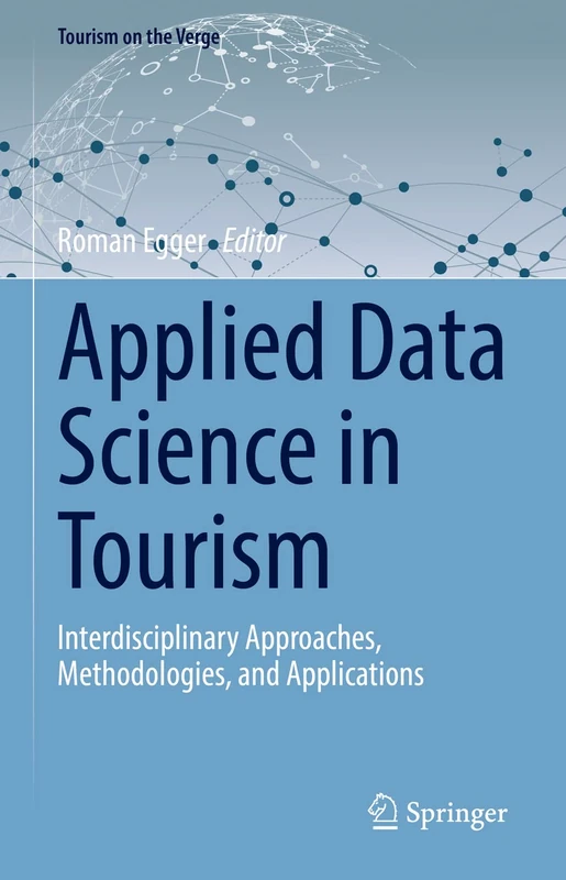 Applied Data Science in Tourism: Interdisciplinary Approaches, Methodologies, and Applications (Tourism on the Verge)