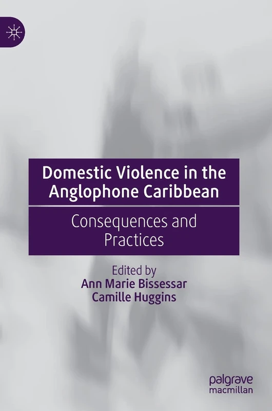 Domestic Violence in the Anglophone Caribbean: Consequences and Practices