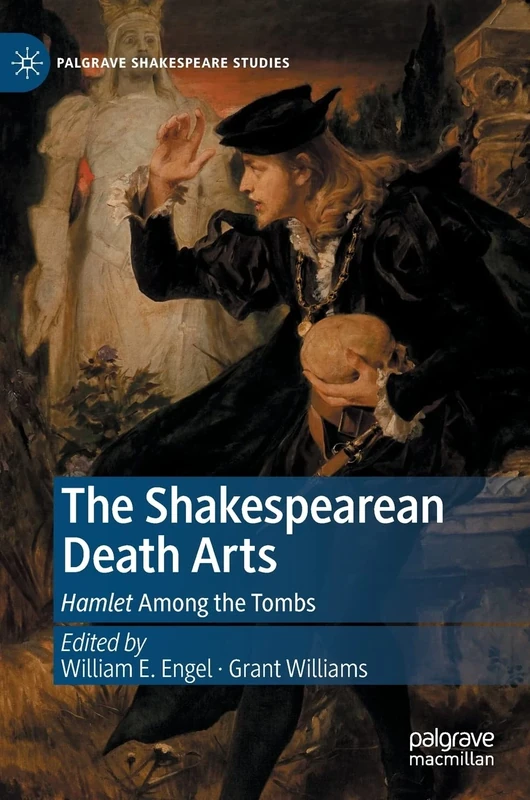 The Shakespearean Death Arts: Hamlet Among the Tombs (Palgrave Shakespeare Studies)