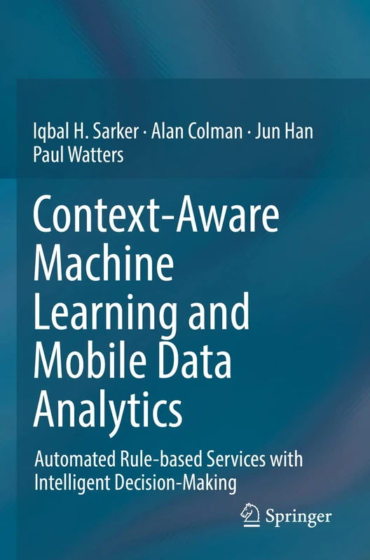 Context-Aware Machine Learning and Mobile Data Analytics: Automated Rule-based Services with Intelligent Decision-Making