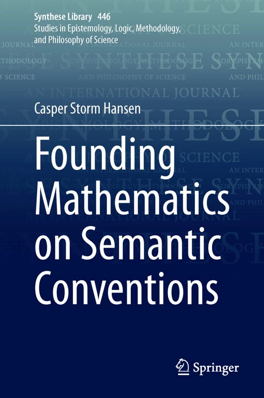 Founding Mathematics on Semantic Conventions: 446 (Synthese Library, 446)