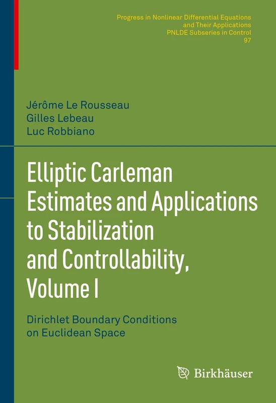 Elliptic Carleman Estimates and Applications to Stabilization and Controllability, Volume I: Dirichlet Boundary Conditions on Euclidean Space: 97 ... Equations and Their Applications, 97)