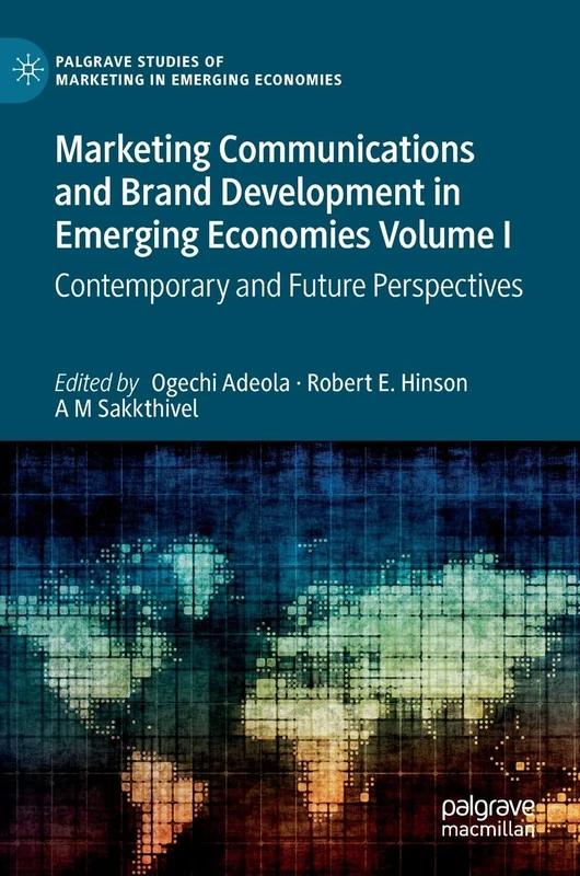 Marketing Communications and Brand Development in Emerging Economies Volume I: Contemporary and Future Perspectives: 1 (Palgrave Studies of Marketing in Emerging Economies)