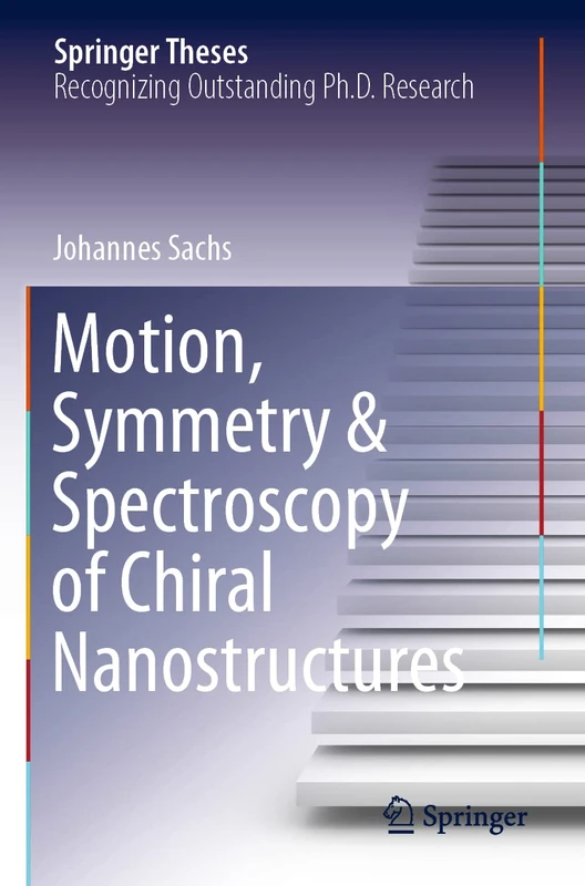 Motion, Symmetry & Spectroscopy of Chiral Nanostructures (Springer Theses)