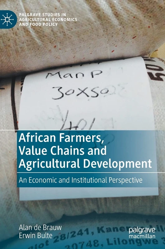 African Farmers, Value Chains and Agricultural Development: An Economic and Institutional Perspective (Palgrave Studies in Agricultural Economics and Food Policy)