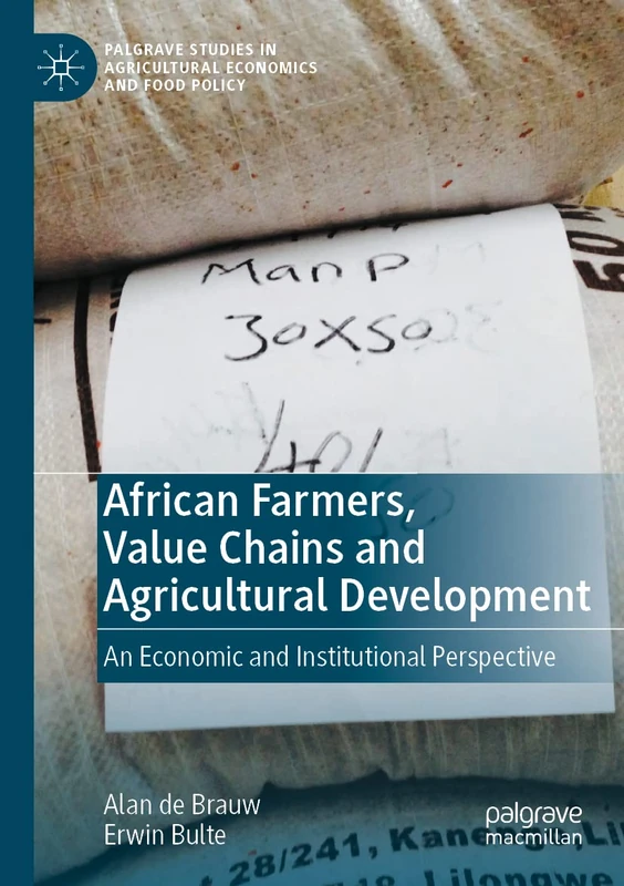 African Farmers, Value Chains and Agricultural Development: An Economic and Institutional Perspective (Palgrave Studies in Agricultural Economics and Food Policy)