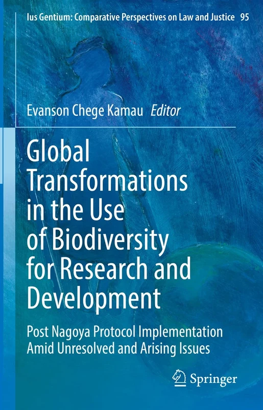 Global Transformations in the Use of Biodiversity for Research and Development: Post Nagoya Protocol Implementation Amid Unresolved and Arising ... Perspectives on Law and Justice, 95) - Image 1
