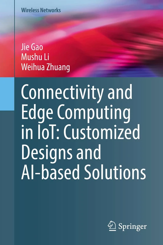 Connectivity and Edge Computing in IoT: Customized Designs and AI-based Solutions (Wireless Networks)