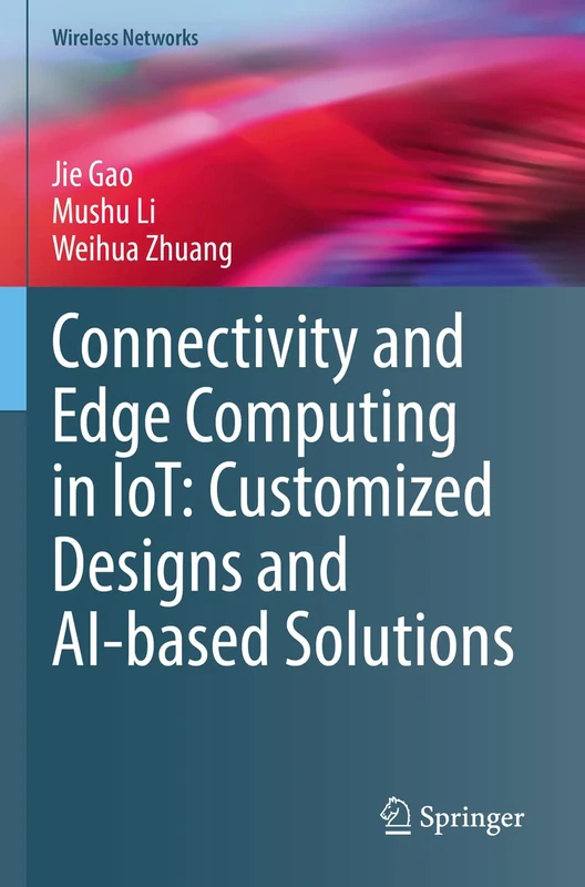 Connectivity and Edge Computing in IoT: Customized Designs and AI-based Solutions (Wireless Networks)