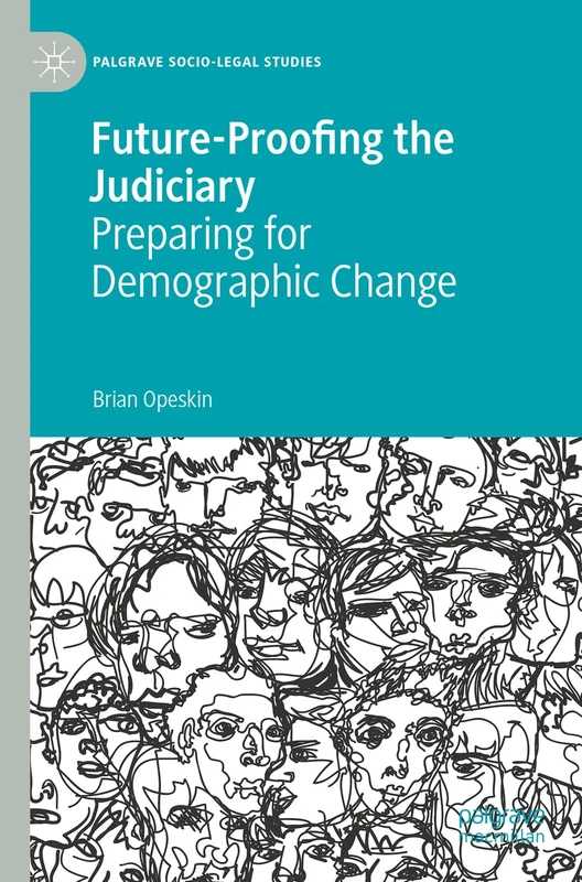 Future-Proofing the Judiciary: Preparing for Demographic Change (Palgrave Socio-Legal Studies)