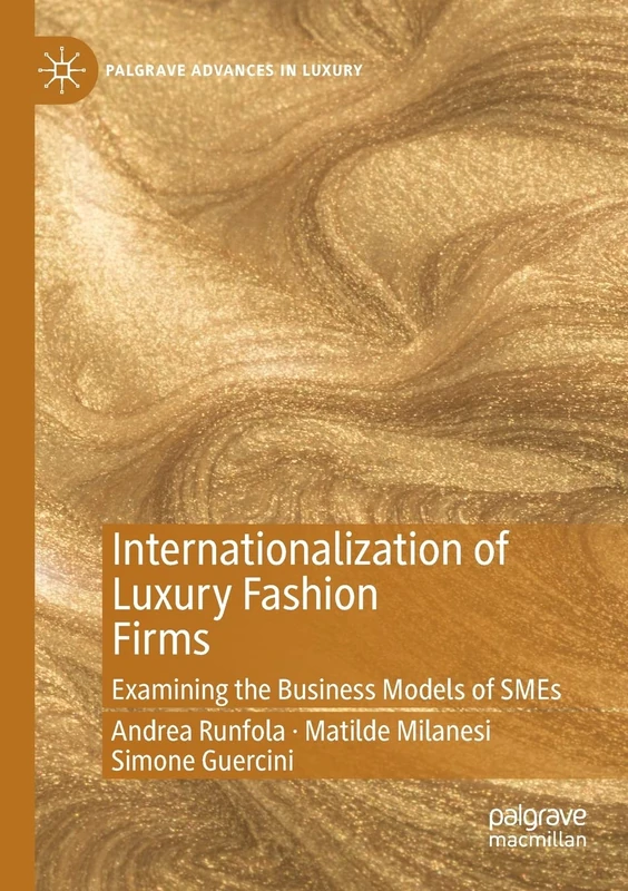 Internationalization of Luxury Fashion Firms: Examining the Business Models of SMEs (Palgrave Advances in Luxury)