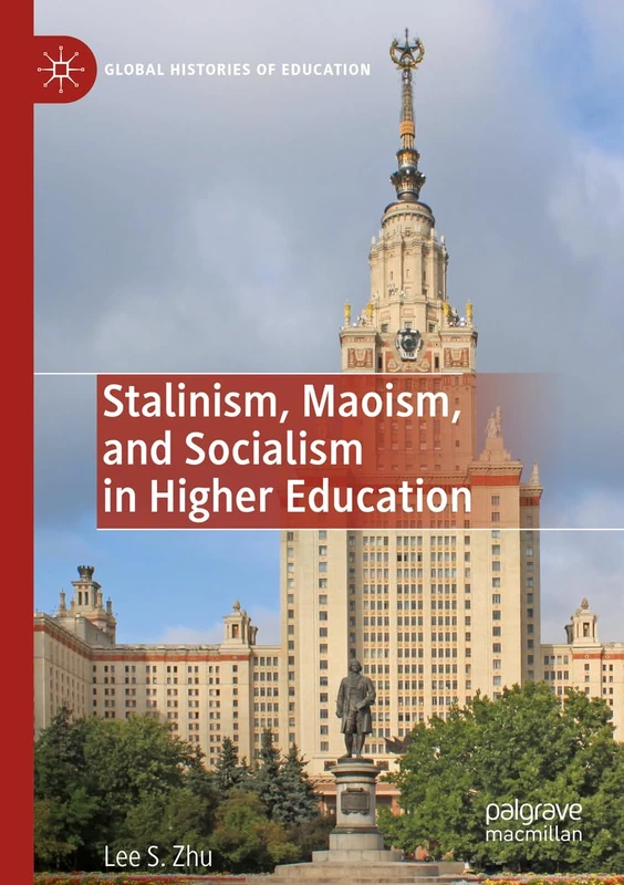 Stalinism, Maoism, and Socialism in Higher Education (Global Histories of Education)