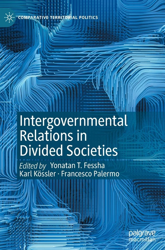 Intergovernmental Relations in Divided Societies (Comparative Territorial Politics)