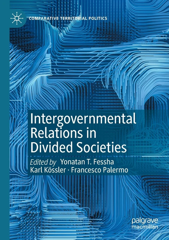Intergovernmental Relations in Divided Societies (Comparative Territorial Politics)