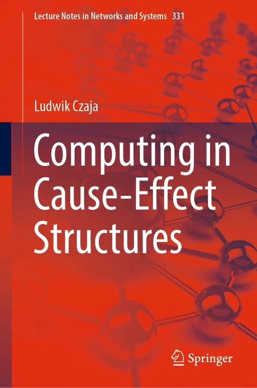 Computing in Cause-Effect Structures: 331 (Lecture Notes in Networks and Systems, 331)