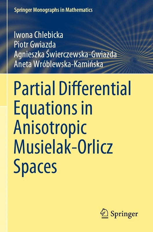 Partial Differential Equations in Anisotropic Musielak-Orlicz Spaces (Springer Monographs in Mathematics)