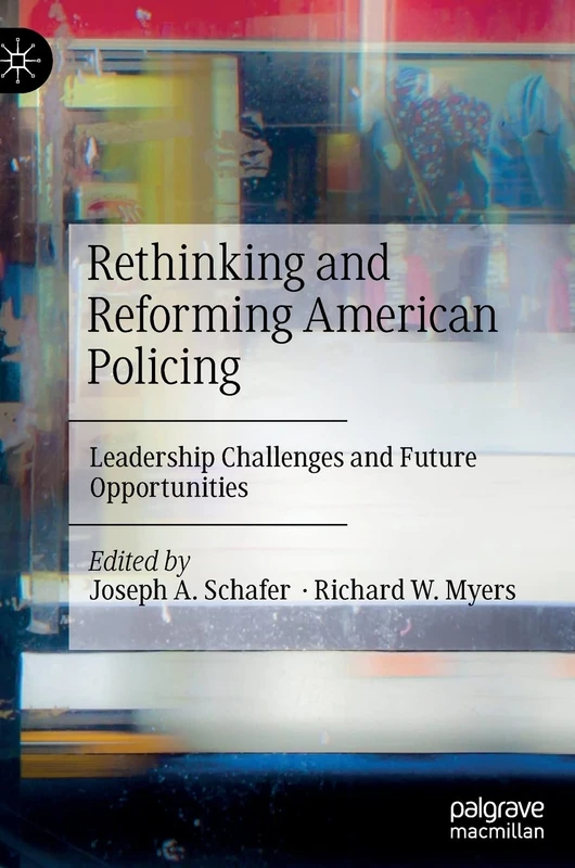 Rethinking and Reforming American Policing: Leadership Challenges and Future Opportunities